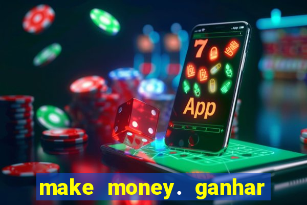 make money. ganhar dinheiro jogando